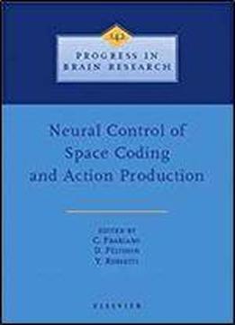 Neural Control Of Space Coding And Action Production, Volume 142 (progress In Brain Research)