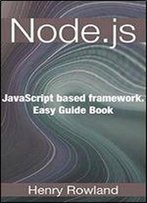 Node.Js: Javascript Based Framework. Easy Guide Book