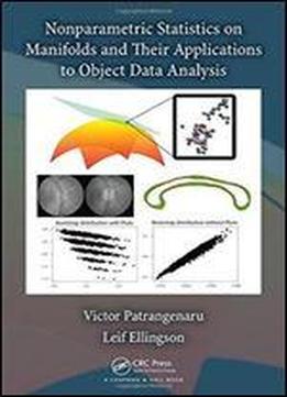 Nonparametric Statistics On Manifolds And Their Applications To Object Data Analysis