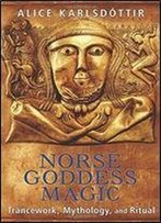 Norse Goddess Magic: Trancework, Mythology, And Ritual