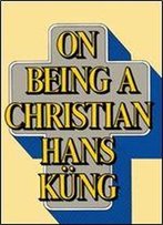 On Being A Christian By Hans Kung