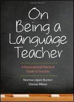On Being A Language Teacher: A Personal And Practical Guide To Success