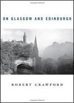 On Glasgow And Edinburgh