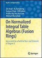 On Normalized Integral Table Algebras (Fusion Rings): Generated By A Faithful Non-Real Element Of Degree 3 (Algebra And Applications)