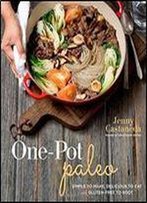 One-Pot Paleo: Simple To Make, Delicious To Eat And Gluten-Free To Boot