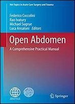 Open Abdomen: A Comprehensive Practical Manual (Hot Topics In Acute Care Surgery And Trauma)