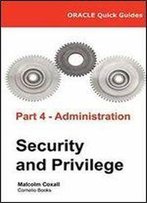 Oracle Quick Guides Part 4 - Oracle Administration: Security And Privilege