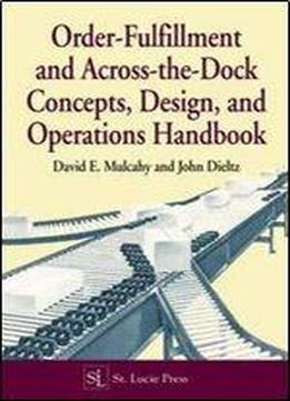 Order-fulfillment And Across-the-dock Concepts, Design, And Operations Handbook