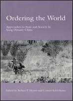 Ordering The World: Approaches To State And Society In Sung Dynasty China