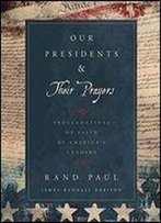 Our Presidents & Their Prayers: Proclamations Of Faith By America's Leaders