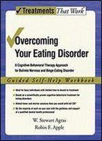 Overcoming Your Eating Disorder: A Cognitive-Behavioral Therapy Approach For Bulimia Nervosa And Binge-Eating Disorder, Guided Self Help Workbook (Treatments That Work)