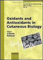Oxidants And Antioxidants In Cutaneous Biology (Current Problems In Dermatology, Vol. 29)