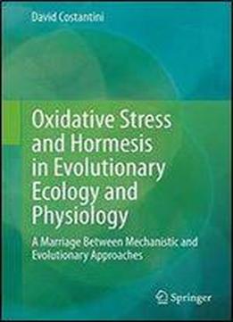 Oxidative Stress And Hormesis In Evolutionary Ecology And Physiology