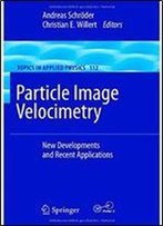Particle Image Velocimetry: New Developments And Recent Applications