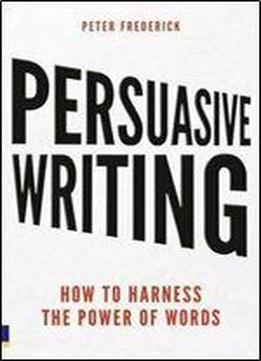 Persuasive Writing: How To Harness The Power Of Words