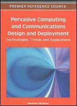 Pervasive Computing And Communications Design And Deployment: Technologies, Trends And Applications