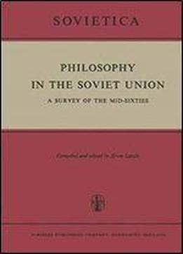 Philosophy In The Soviet Union: A Survey Of The Mid-sixties
