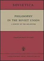 Philosophy In The Soviet Union: A Survey Of The Mid-Sixties
