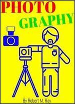 Photography: Photography Guide Book, Tips And Tricks For Photography Business