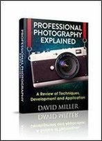 Photography: Professional Photography Explained - Techniques, Development And Application