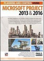 Planning And Control Using Microsoft Project 2013 And 2016