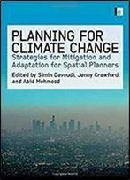 Planning For Climate Change: Strategies For Mitigation And Adaptation For Spatial Planners