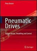 Pneumatic Drives: System Design, Modelling And Control
