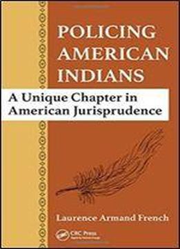 Policing American Indians: A Unique Chapter In American Jurisprudence