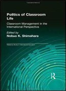 Politics Of Classroom Life: Classroom Management In International Perspective