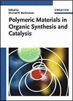 Polymeric Materials In Organic Synthesis And Catalysis