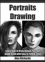 Portraits Drawing: Learn How To Draw Human Portraits (Drawing With Alex Richards Book 1)