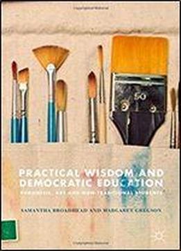 Practical Wisdom And Democratic Education: Phronesis, Art And Non-traditional Students