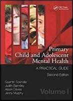 Primary Child And Adolescent Mental Health: A Practical Guide, Volume 1