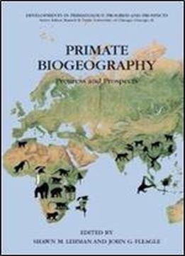 Primate Biogeography: Progress And Prospects