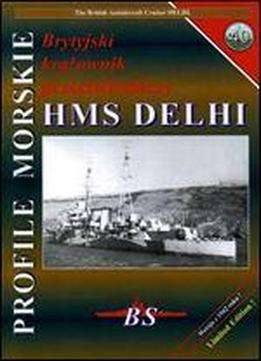 Profile Morskie 40: Brytyjski Krazownik Przeciwlotniczy Hms Delhi - The British Antiaircraft Cruiser Delhi