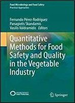 Quantitative Methods For Food Safety And Quality In The Vegetable Industry (Food Microbiology And Food Safety)