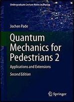 Quantum Mechanics For Pedestrians 2: Applications And Extensions (Undergraduate Lecture Notes In Physics) 2nd Ed. 2018 Edition