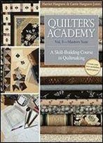 Quilter's Academy Vol. 5 - Masters Year: A Skill-Building Course In Quiltmaking