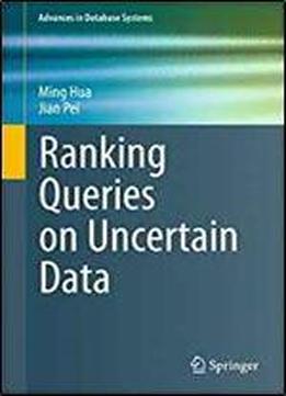 Ranking Queries On Uncertain Data (advances In Database Systems)