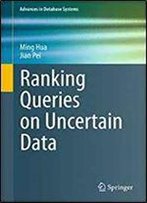 Ranking Queries On Uncertain Data (Advances In Database Systems)