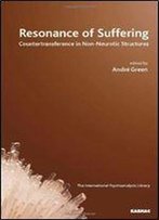 Resonance Of Suffering: Countertransference In Non-Neurotic Structures