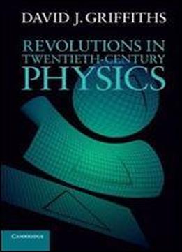 Revolutions In Twentieth-century Physics