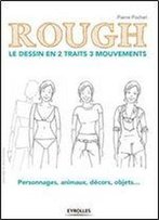 Rough : Le Dessin En 2 Traits 3 Mouvements : Personnages, Animaux, Decors, Objets...
