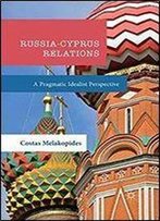 Russia-Cyprus Relations: A Pragmatic Idealist Perspective