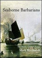 Seaborne Barbarians (Pacific Century: The Emergence Of Modern Pacific Asia Book 2)