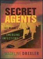 Secret Agents: The Menace Of Emerging Infections