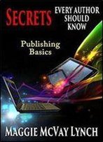 Secrets Every Author Should Know: Indie Publishing Basics (Career Author Secrets Book 1)