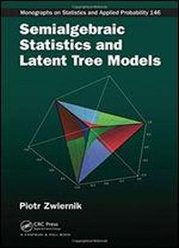 Semialgebraic Statistics And Latent Tree Models