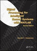 Signal Processing For Intelligent Sensor Systems With Matlab, Second Edition