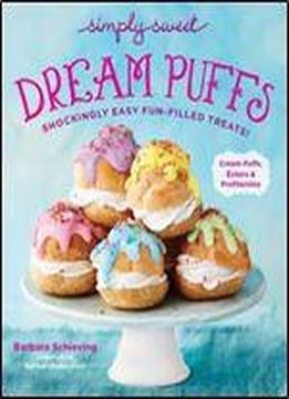 Simply Sweet Dream Puffs: Shockingly Easy Fun-filled Treats!